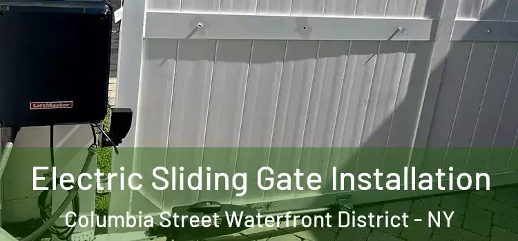  Electric Sliding Gate Installation Columbia Street Waterfront District - NY