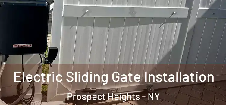 Electric Sliding Gate Installation Prospect Heights - NY