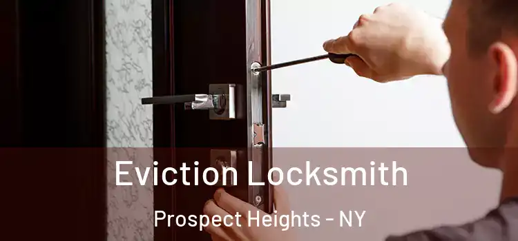 Eviction Locksmith Prospect Heights - NY