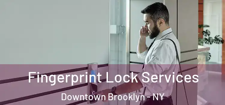 Fingerprint Lock Services Downtown Brooklyn - NY