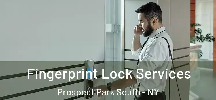 Fingerprint Lock Services Prospect Park South - NY