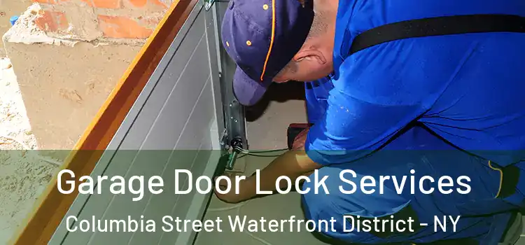  Garage Door Lock Services Columbia Street Waterfront District - NY
