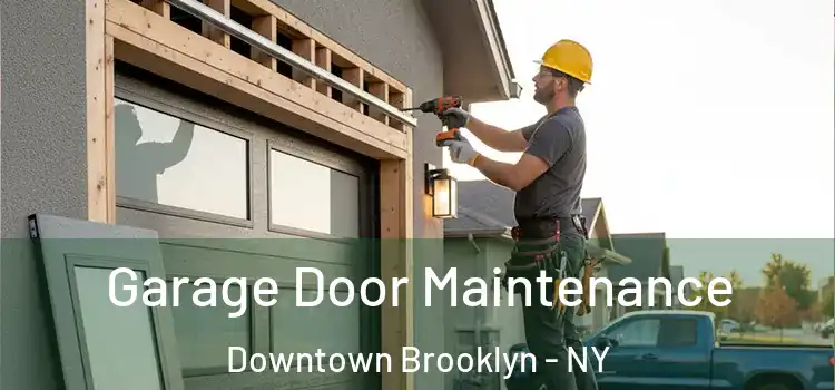 Garage Door Maintenance Downtown Brooklyn - NY