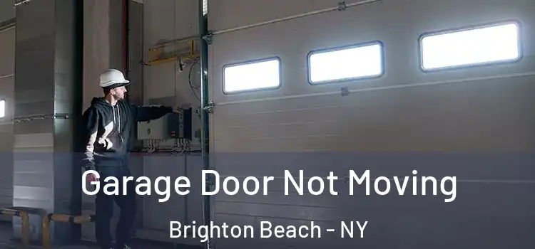  Garage Door Not Moving Brighton Beach - NY