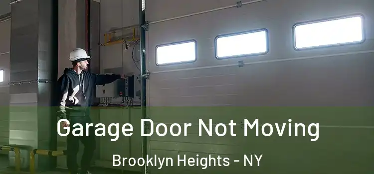  Garage Door Not Moving Brooklyn Heights - NY