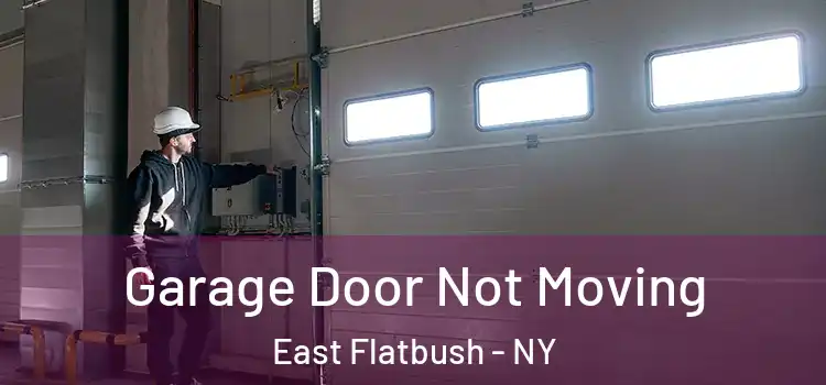  Garage Door Not Moving East Flatbush - NY