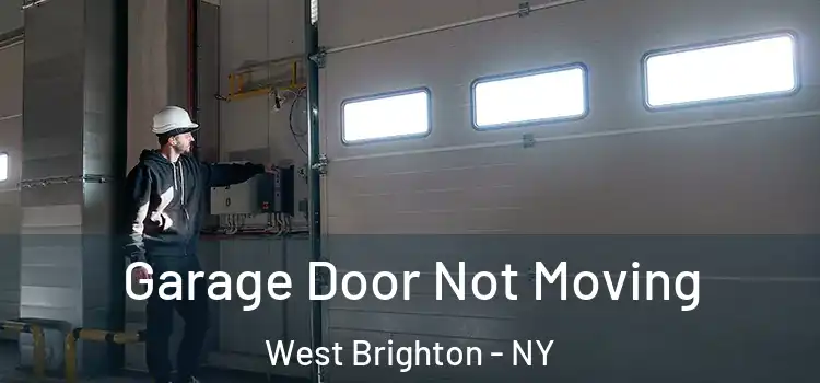  Garage Door Not Moving West Brighton - NY