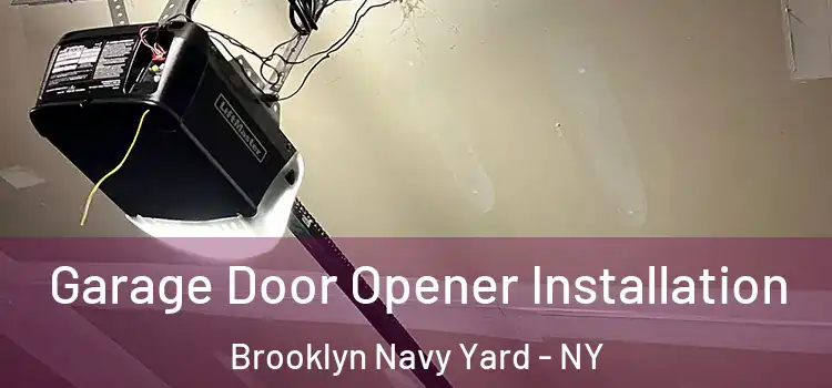  Garage Door Opener Installation Brooklyn Navy Yard - NY