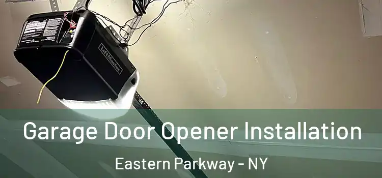  Garage Door Opener Installation Eastern Parkway - NY