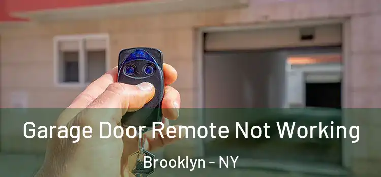  Garage Door Remote Not Working Brooklyn - NY