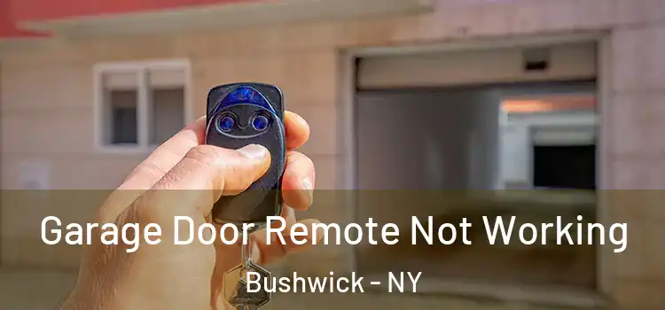  Garage Door Remote Not Working Bushwick - NY