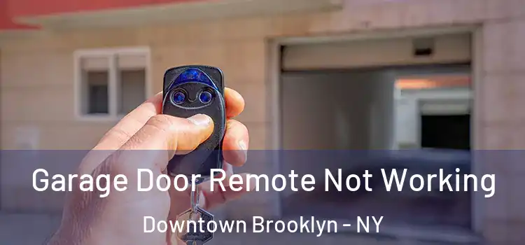  Garage Door Remote Not Working Downtown Brooklyn - NY