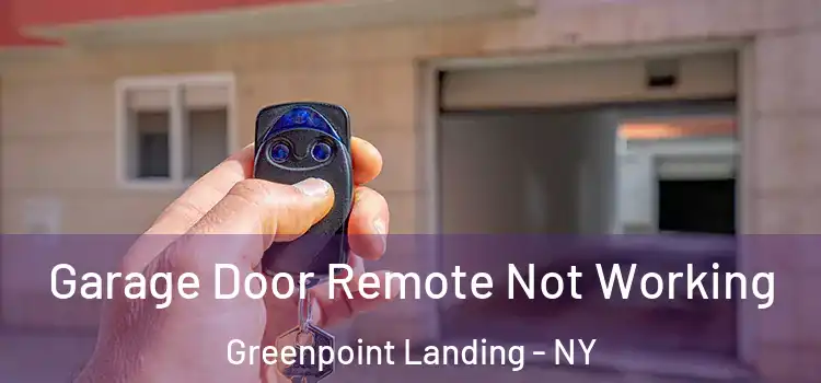  Garage Door Remote Not Working Greenpoint Landing - NY