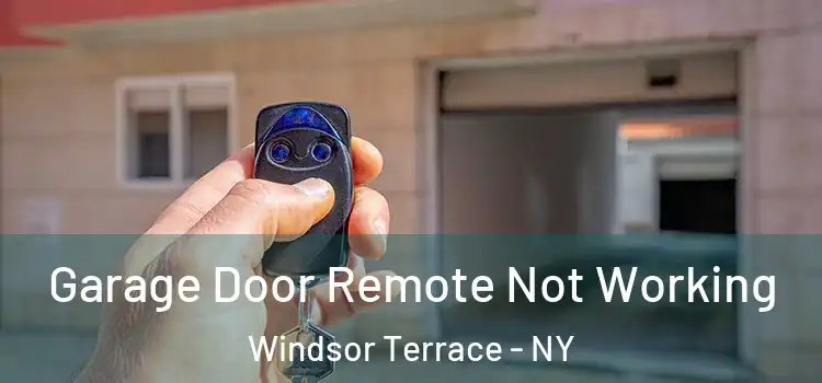  Garage Door Remote Not Working Windsor Terrace - NY
