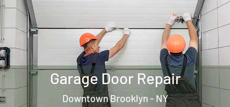  Garage Door Repair Downtown Brooklyn - NY