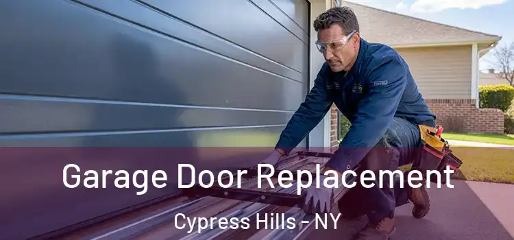  Garage Door Replacement Cypress Hills - NY