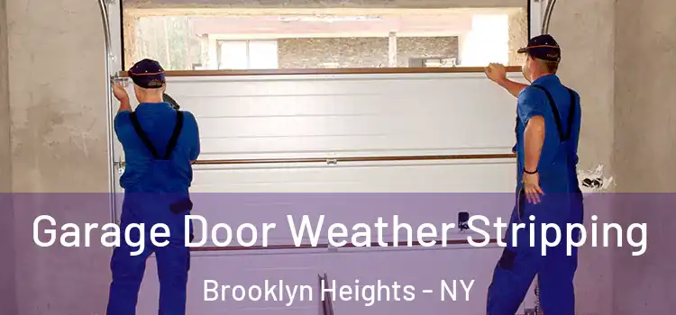  Garage Door Weather Stripping Brooklyn Heights - NY