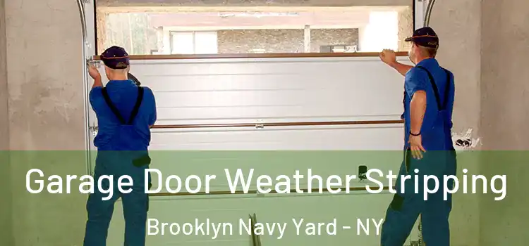  Garage Door Weather Stripping Brooklyn Navy Yard - NY
