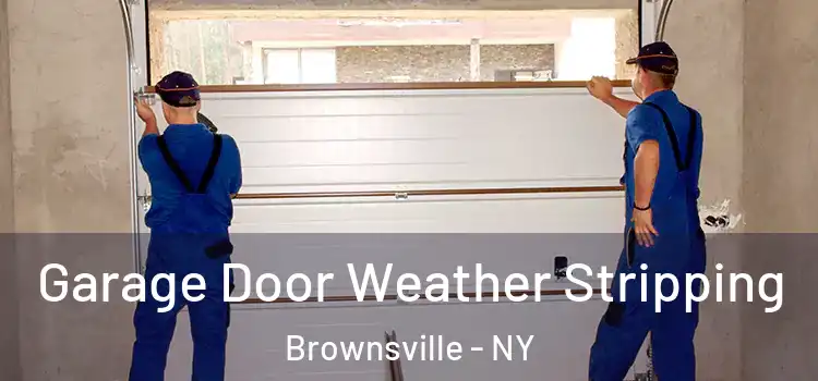  Garage Door Weather Stripping Brownsville - NY