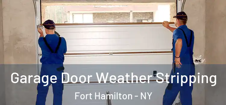  Garage Door Weather Stripping Fort Hamilton - NY