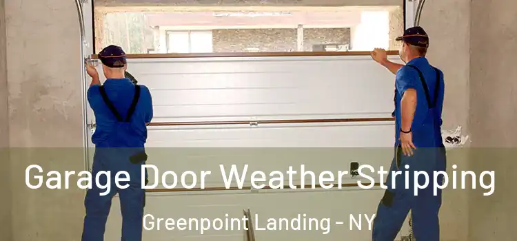  Garage Door Weather Stripping Greenpoint Landing - NY