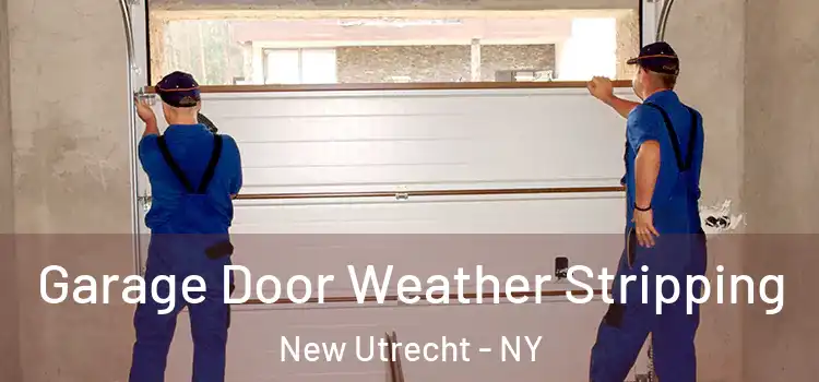  Garage Door Weather Stripping New Utrecht - NY