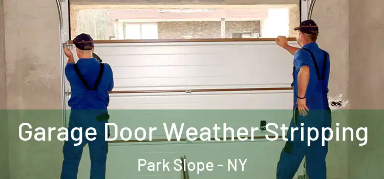  Garage Door Weather Stripping Park Slope - NY