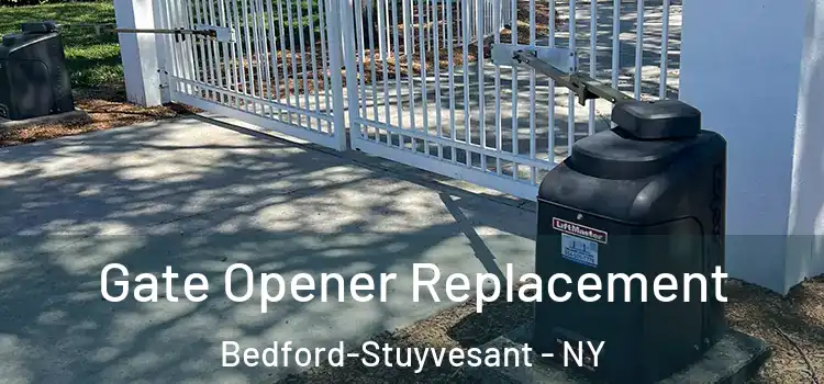 Gate Opener Replacement Bedford-Stuyvesant - NY