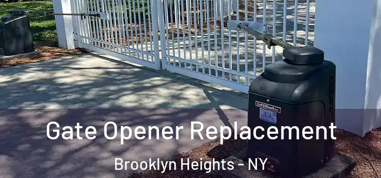 Gate Opener Replacement Brooklyn Heights - NY