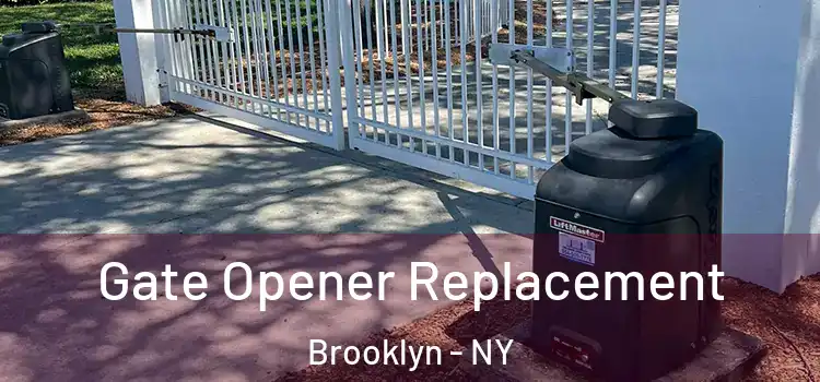 Gate Opener Replacement Brooklyn - NY