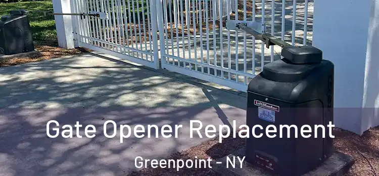 Gate Opener Replacement Greenpoint - NY