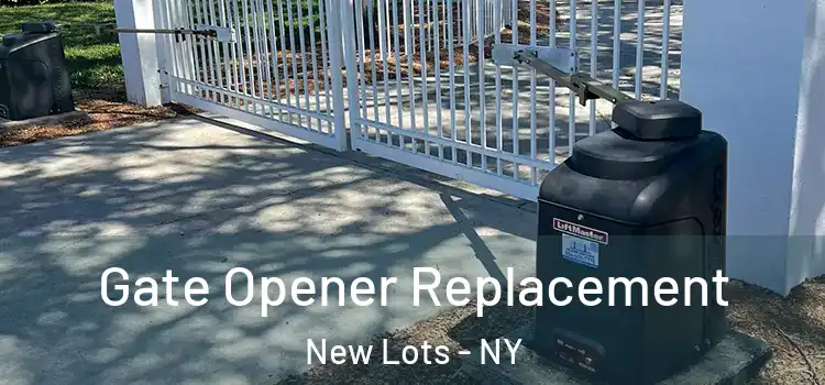 Gate Opener Replacement New Lots - NY