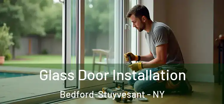Glass Door Installation Bedford-Stuyvesant - NY