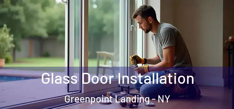  Glass Door Installation Greenpoint Landing - NY