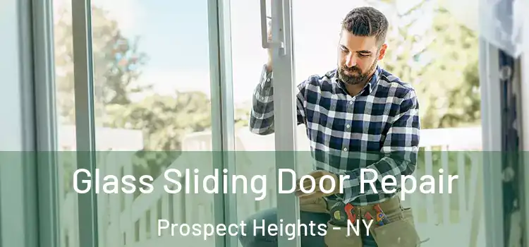 Glass Sliding Door Repair Prospect Heights - NY