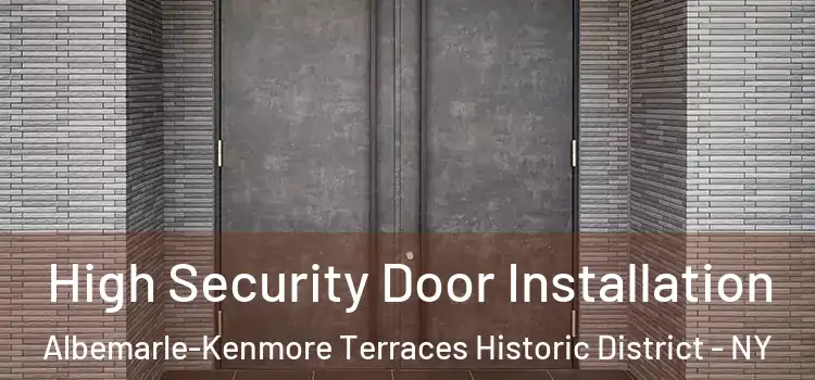 High Security Door Installation Albemarle-Kenmore Terraces Historic District - NY