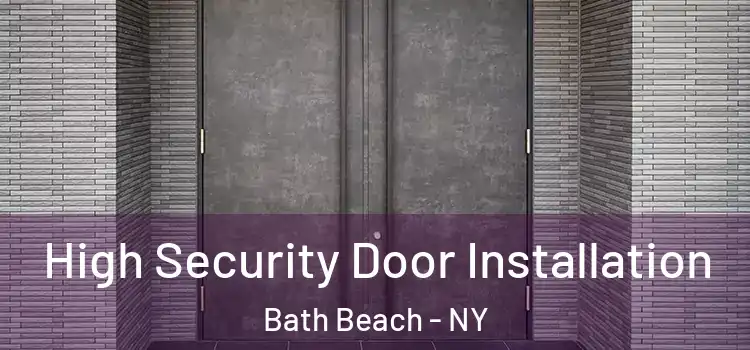 High Security Door Installation Bath Beach - NY