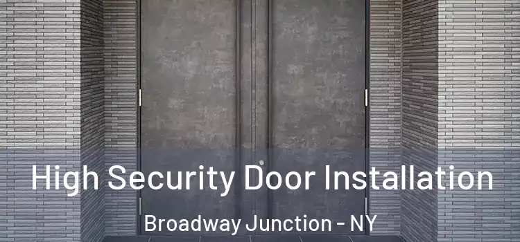 High Security Door Installation Broadway Junction - NY