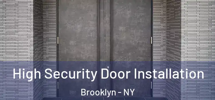 High Security Door Installation Brooklyn - NY