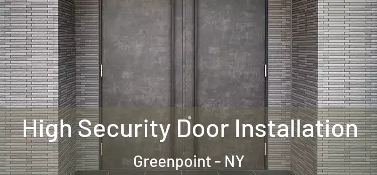 High Security Door Installation Greenpoint - NY
