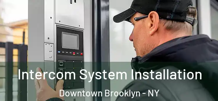 Intercom System Installation Downtown Brooklyn - NY