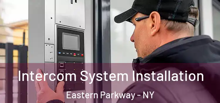 Intercom System Installation Eastern Parkway - NY