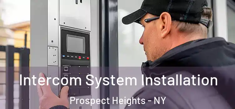 Intercom System Installation Prospect Heights - NY