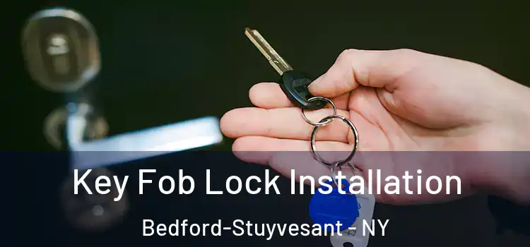 Key Fob Lock Installation Bedford-Stuyvesant - NY