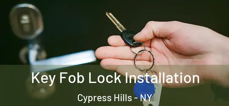 Key Fob Lock Installation Cypress Hills - NY