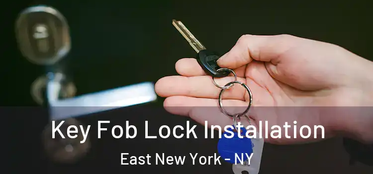Key Fob Lock Installation East New York - NY