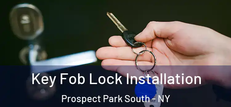  Key Fob Lock Installation Prospect Park South - NY