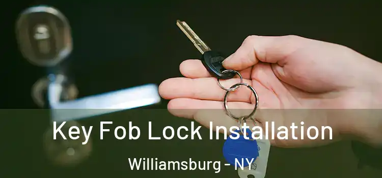 Key Fob Lock Installation Williamsburg - NY