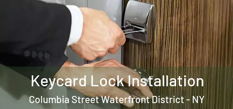 Keycard Lock Installation Columbia Street Waterfront District - NY
