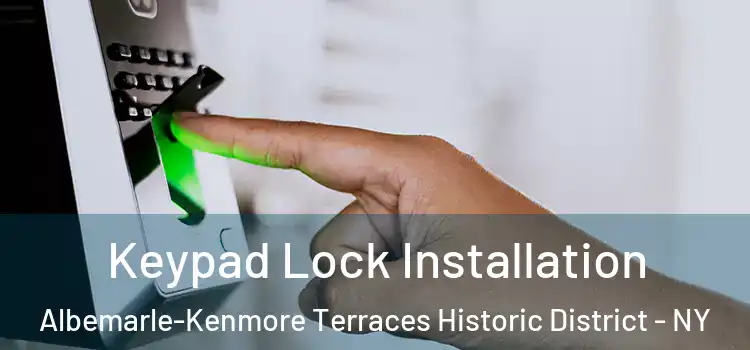 Keypad Lock Installation Albemarle-Kenmore Terraces Historic District - NY